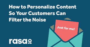 Personalize content so customers can filter the noise with rasa.io