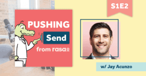 Pushing Send the podcast rasa.io with Jay Acunzo