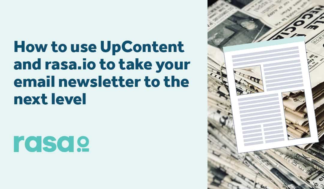 How to use UpContent and rasa.io to take your email newsletter to the next level