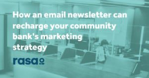 community banks recharge marketing strategy with email newsletter rasa.io