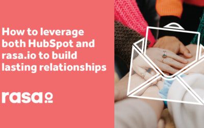 How to leverage both HubSpot and rasa.io to build lasting relationships