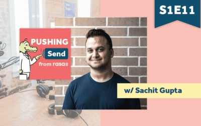 [Podcast] Pushing Send – Episode 11 with Sachit Gupta