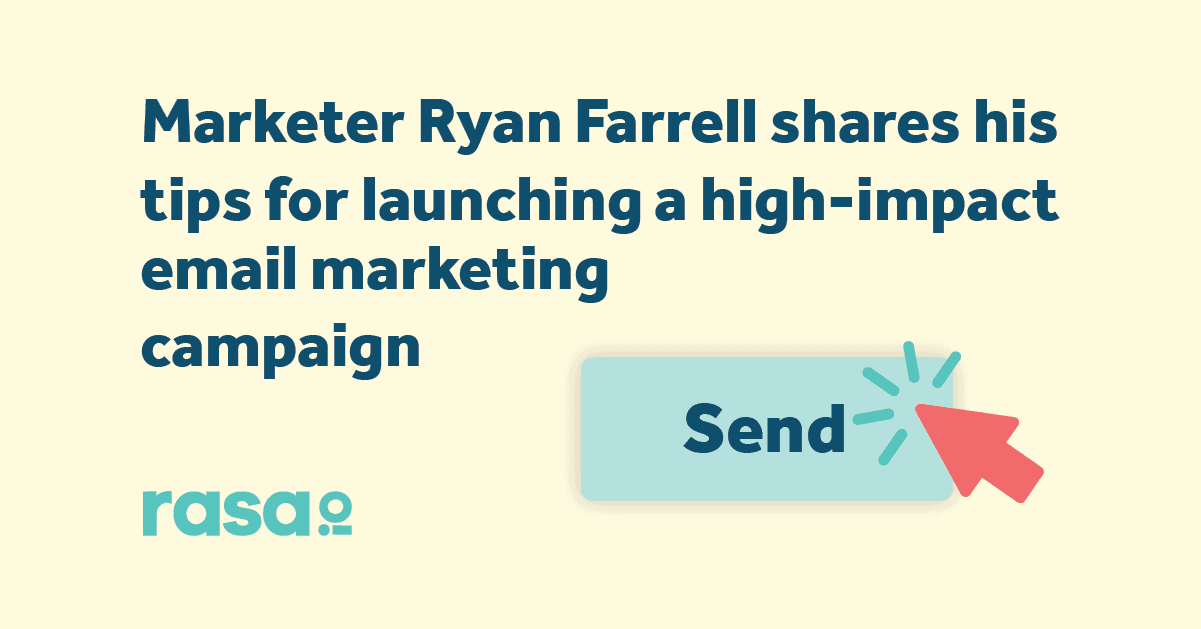 Marketer Ryan Farrell shares his tips for launching a high-impact email marketing campaign