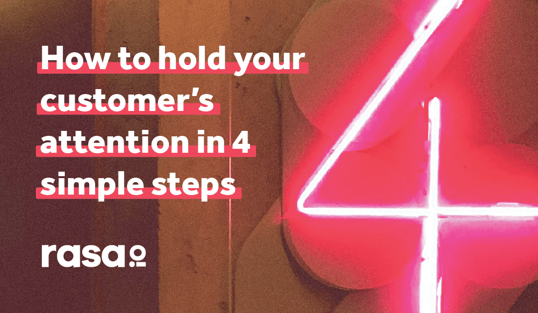 How to hold your customer’s attention in 4 simple steps
