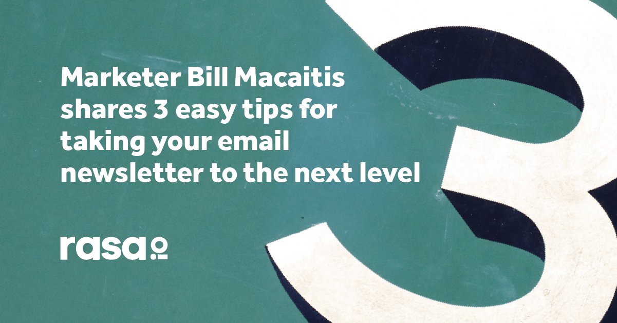 Marketer Bill Macaitis shares 3 easy tips for taking your email newsletter to the next level