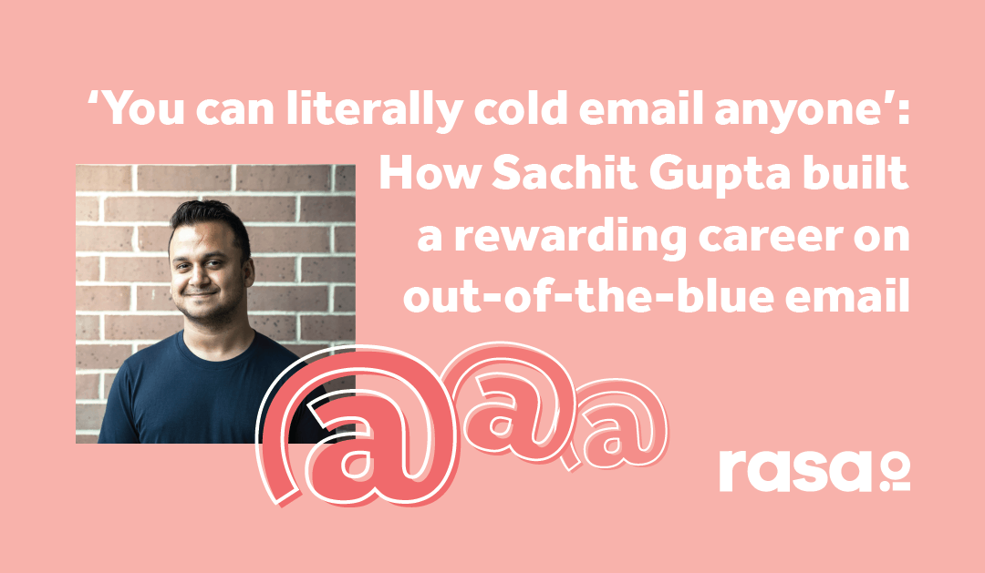 ‘You can literally cold email anyone’: How Sachit Gupta built a rewarding career on out-of-the-blue email