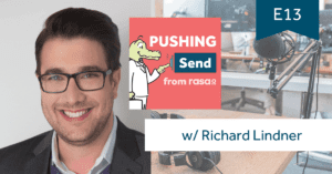 Pushing Send the podcast rasa.io with Richard Lindner