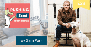 Pushing Send the podcast rasa.io with Sam Parr