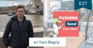 Pushing Send the podcast rasa.io with Yaro Bagriy