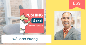Pushing Send the podcast by rasa.io with John Vuong