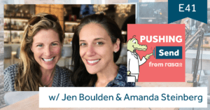 Pushing Send the podcast by rasa.io featuring Jen Boulden and Amanda Steinberg