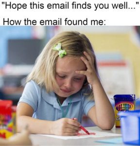 hope this email finds you well - how the email found me (little girl crying)