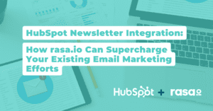 HubSpot Newsletter Integration: How rasa.io Can Supercharge Your Existing Email Marketing Efforts
